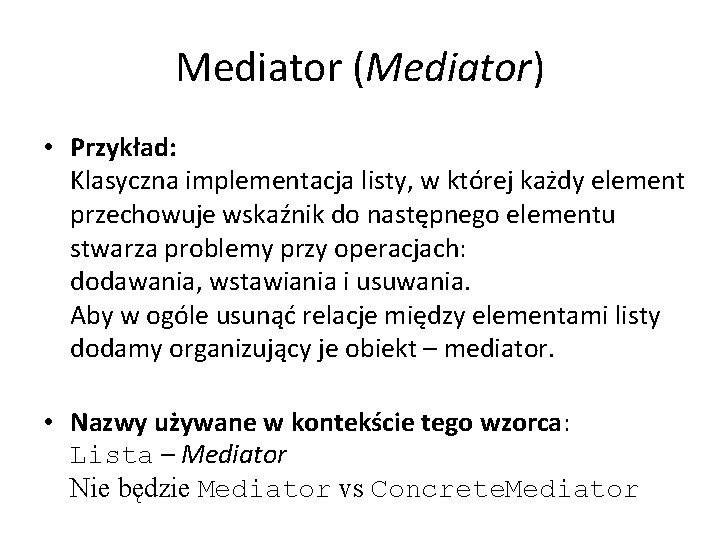 Mediator (Mediator) • Przykład: Klasyczna implementacja listy, w której każdy element przechowuje wskaźnik do