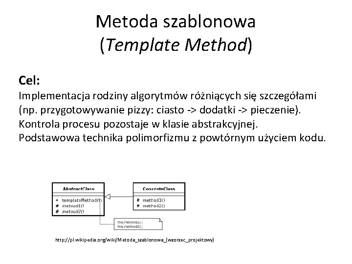 Metoda szablonowa (Template Method) Cel: Implementacja rodziny algorytmów różniących się szczegółami (np. przygotowywanie pizzy:
