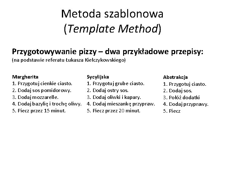 Metoda szablonowa (Template Method) Przygotowywanie pizzy – dwa przykładowe przepisy: (na podstawie referatu Łukasza