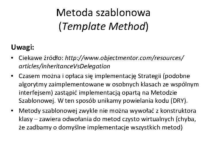 Metoda szablonowa (Template Method) Uwagi: • Ciekawe źródło: http: //www. objectmentor. com/resources/ articles/inheritance. Vs.