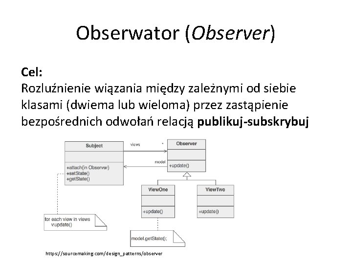 Obserwator (Observer) Cel: Rozluźnienie wiązania między zależnymi od siebie klasami (dwiema lub wieloma) przez