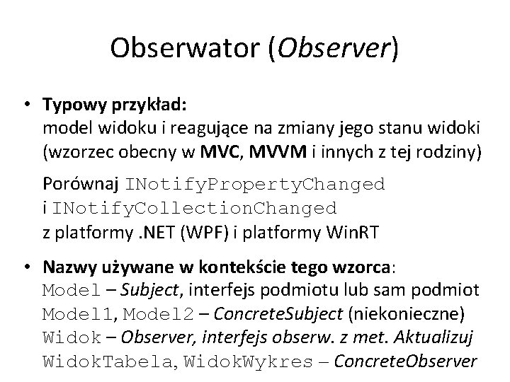 Obserwator (Observer) • Typowy przykład: model widoku i reagujące na zmiany jego stanu widoki