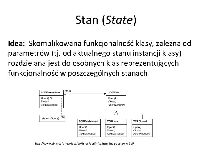 Stan (State) Idea: Skomplikowana funkcjonalność klasy, zależna od parametrów (tj. od aktualnego stanu instancji