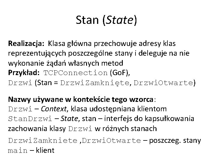 Stan (State) Realizacja: Klasa główna przechowuje adresy klas reprezentujących poszczególne stany i deleguje na