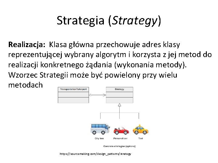 Strategia (Strategy) Realizacja: Klasa główna przechowuje adres klasy reprezentującej wybrany algorytm i korzysta z