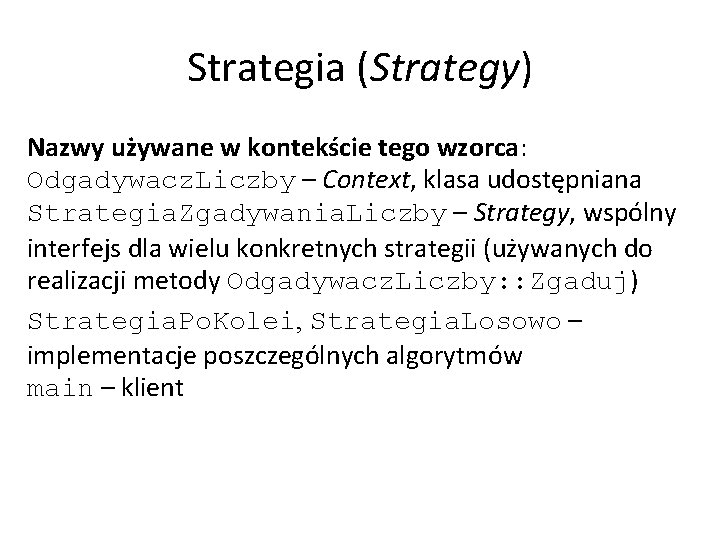 Strategia (Strategy) Nazwy używane w kontekście tego wzorca: Odgadywacz. Liczby – Context, klasa udostępniana