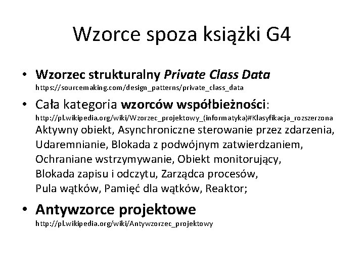 Wzorce spoza książki G 4 • Wzorzec strukturalny Private Class Data https: //sourcemaking. com/design_patterns/private_class_data