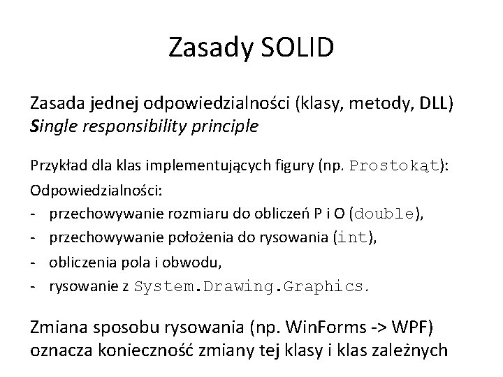 Zasady SOLID Zasada jednej odpowiedzialności (klasy, metody, DLL) Single responsibility principle Przykład dla klas