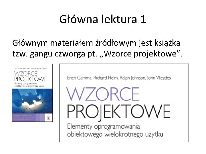 Główna lektura 1 Głównym materiałem źródłowym jest książka tzw. gangu czworga pt. „Wzorce projektowe”.