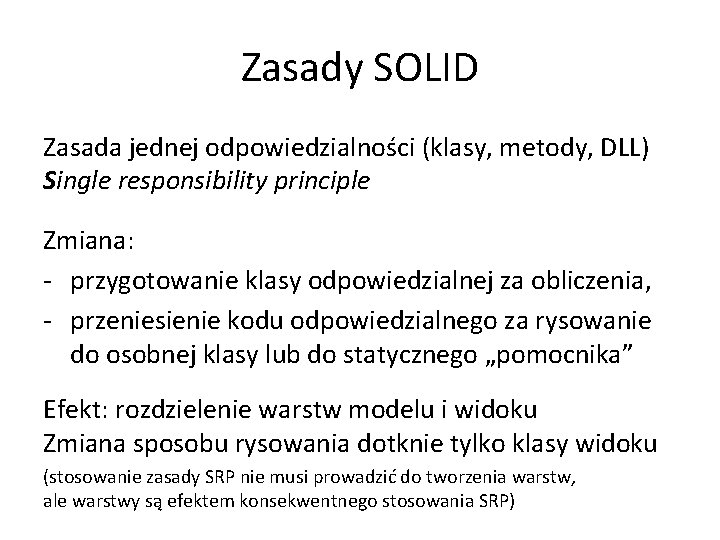 Zasady SOLID Zasada jednej odpowiedzialności (klasy, metody, DLL) Single responsibility principle Zmiana: - przygotowanie