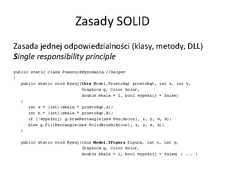 Zasady SOLID Zasada jednej odpowiedzialności (klasy, metody, DLL) Single responsibility principle public static class