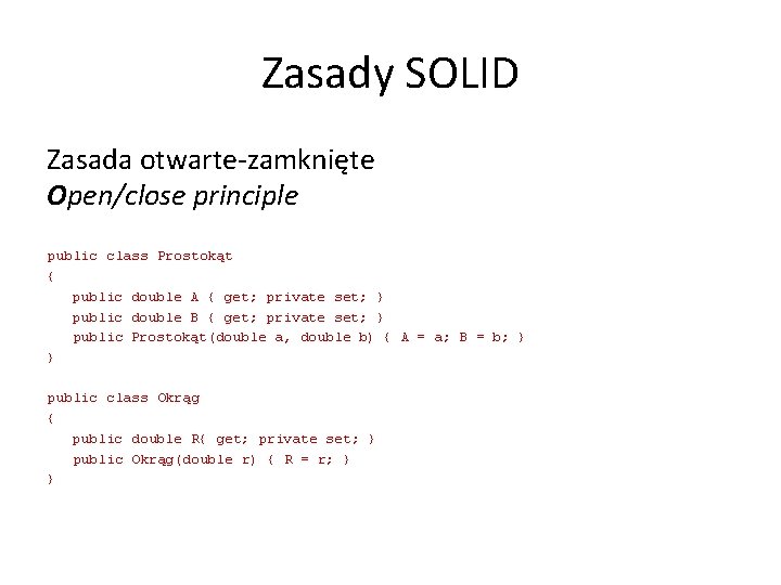 Zasady SOLID Zasada otwarte-zamknięte Open/close principle public class Prostokąt { public double A {