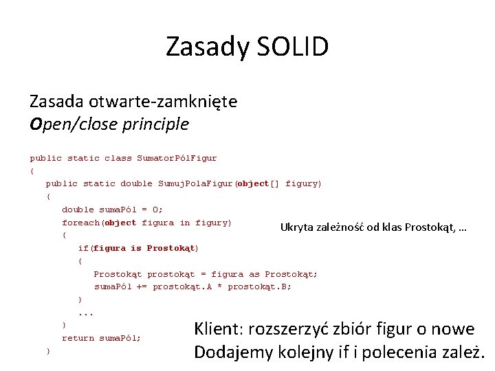 Zasady SOLID Zasada otwarte-zamknięte Open/close principle public static class Sumator. Pól. Figur { public