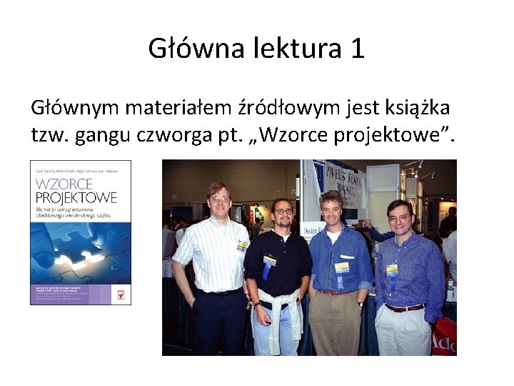 Główna lektura 1 Głównym materiałem źródłowym jest książka tzw. gangu czworga pt. „Wzorce projektowe”.