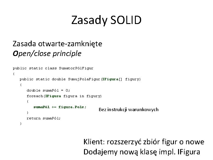 Zasady SOLID Zasada otwarte-zamknięte Open/close principle public static class Sumator. Pól. Figur { public