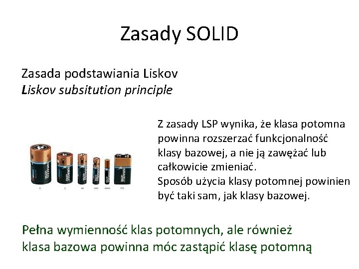 Zasady SOLID Zasada podstawiania Liskov subsitution principle Z zasady LSP wynika, że klasa potomna