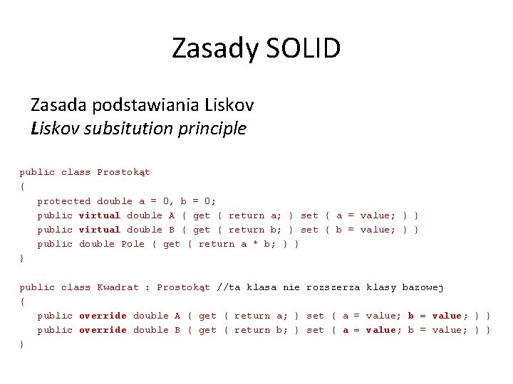 Zasady SOLID Zasada podstawiania Liskov subsitution principle public class Prostokąt { protected double a