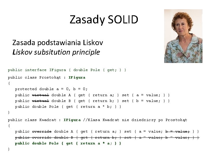 Zasady SOLID Zasada podstawiania Liskov subsitution principle public interface IFigura { double Pole {