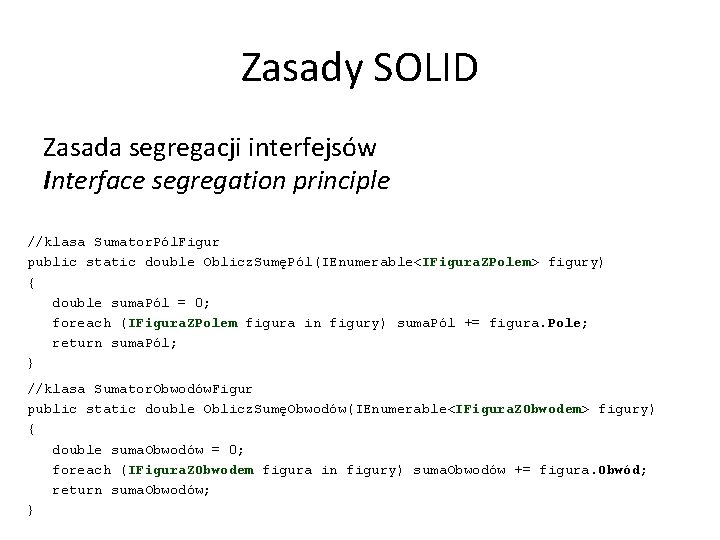 Zasady SOLID Zasada segregacji interfejsów Interface segregation principle //klasa Sumator. Pól. Figur public static