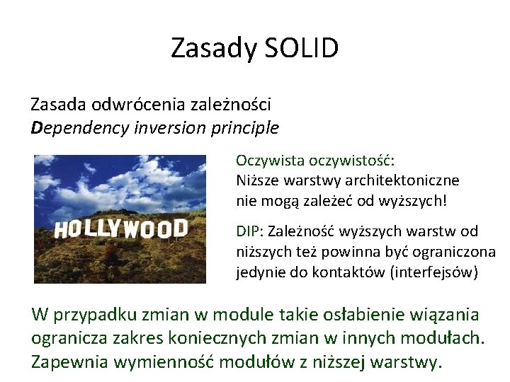 Zasady SOLID Zasada odwrócenia zależności Dependency inversion principle Oczywista oczywistość: Niższe warstwy architektoniczne nie