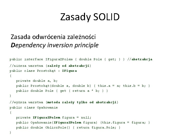 Zasady SOLID Zasada odwrócenia zależności Dependency inversion principle public interface IFigura. ZPolem { double