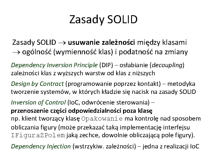 Zasady SOLID usuwanie zależności między klasami ogólność (wymienność klas) i podatność na zmiany Dependency