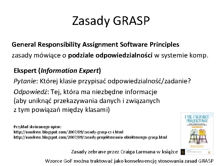 Zasady GRASP General Responsibility Assignment Software Principles zasady mówiące o podziale odpowiedzialności w systemie