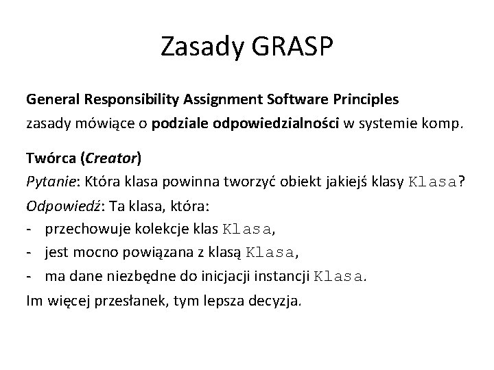 Zasady GRASP General Responsibility Assignment Software Principles zasady mówiące o podziale odpowiedzialności w systemie