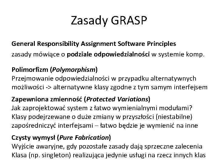 Zasady GRASP General Responsibility Assignment Software Principles zasady mówiące o podziale odpowiedzialności w systemie