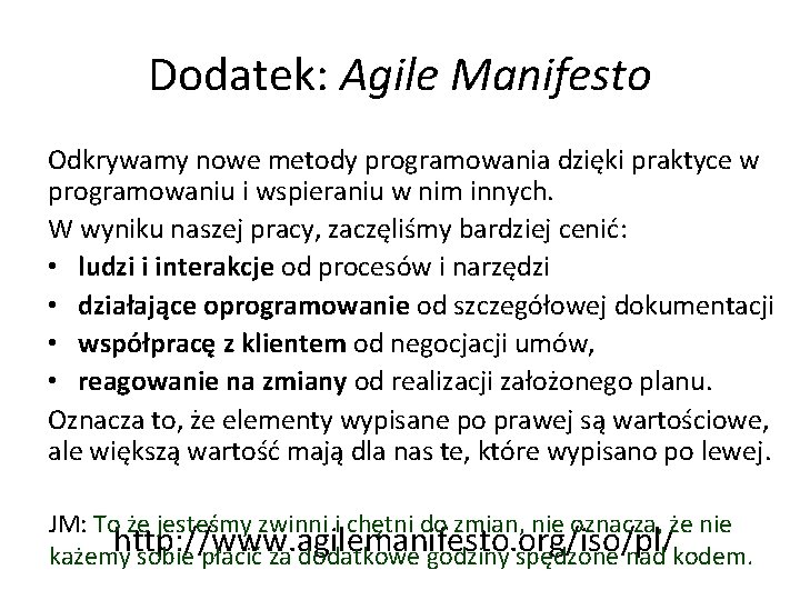 Dodatek: Agile Manifesto Odkrywamy nowe metody programowania dzięki praktyce w programowaniu i wspieraniu w