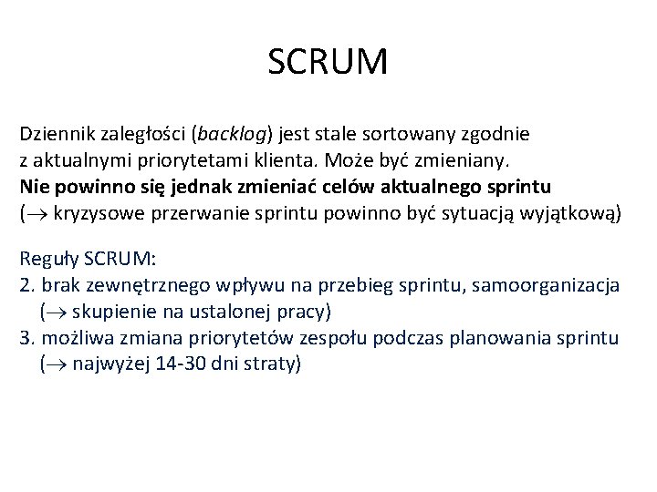 SCRUM Dziennik zaległości (backlog) jest stale sortowany zgodnie z aktualnymi priorytetami klienta. Może być