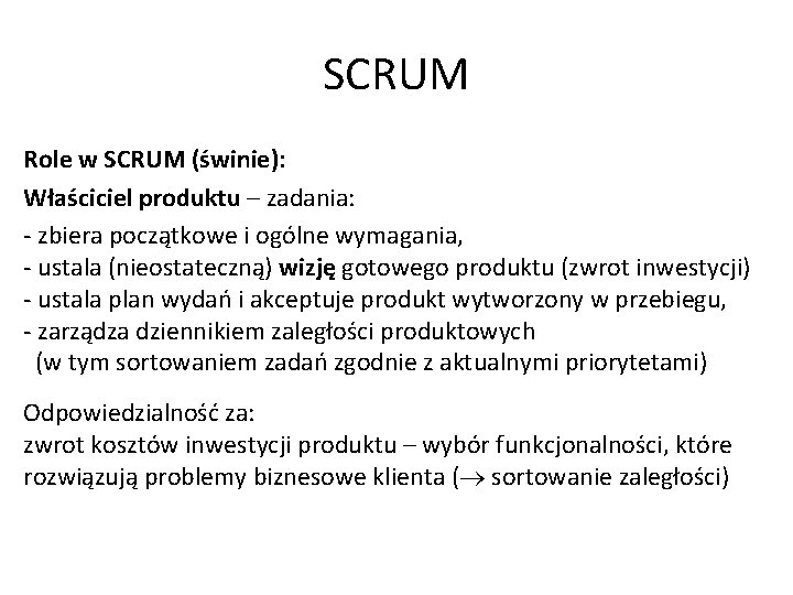 SCRUM Role w SCRUM (świnie): Właściciel produktu – zadania: - zbiera początkowe i ogólne