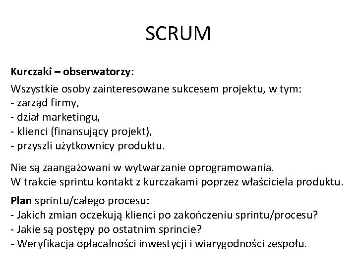 SCRUM Kurczaki – obserwatorzy: Wszystkie osoby zainteresowane sukcesem projektu, w tym: - zarząd firmy,