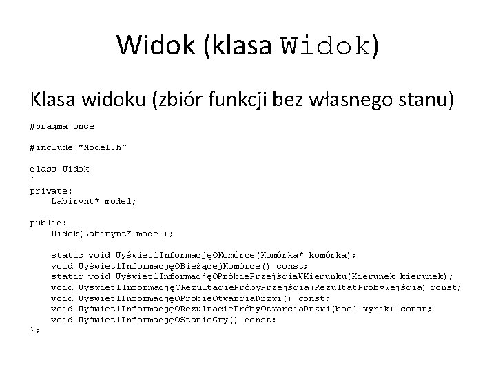 Widok (klasa Widok) Klasa widoku (zbiór funkcji bez własnego stanu) #pragma once #include "Model.