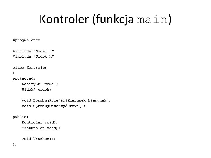 Kontroler (funkcja main) #pragma once #include "Model. h" #include "Widok. h" class Kontroler {