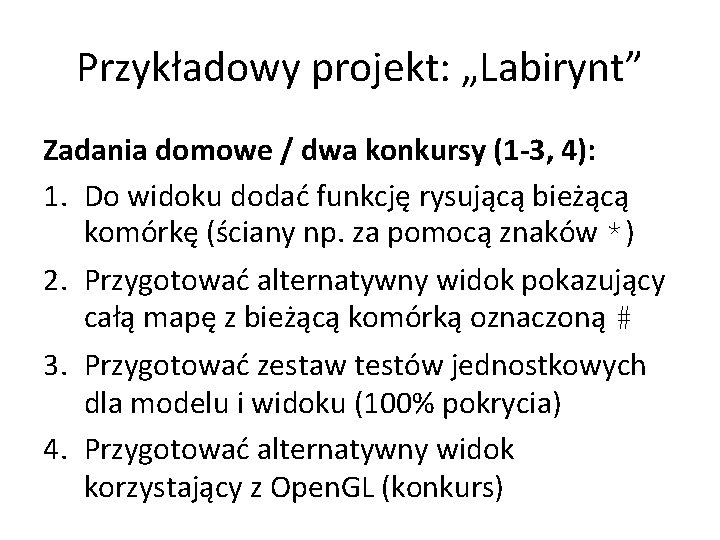 Przykładowy projekt: „Labirynt” Zadania domowe / dwa konkursy (1 -3, 4): 1. Do widoku