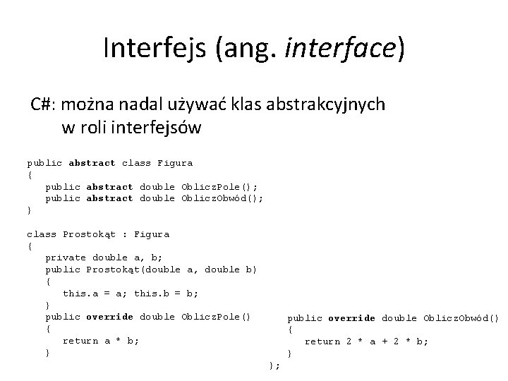 Interfejs (ang. interface) C#: można nadal używać klas abstrakcyjnych w roli interfejsów public abstract