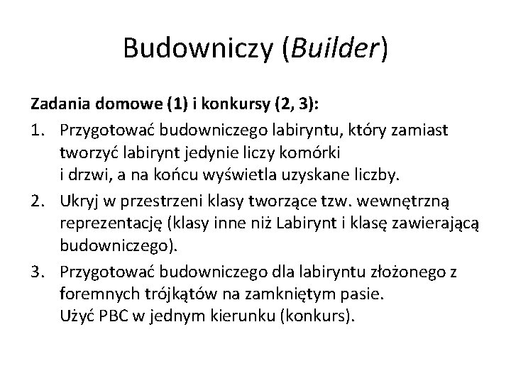 Budowniczy (Builder) Zadania domowe (1) i konkursy (2, 3): 1. Przygotować budowniczego labiryntu, który