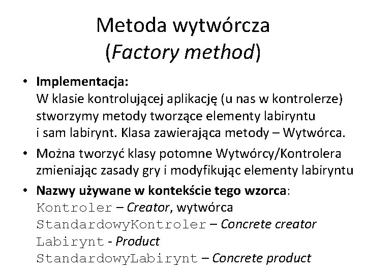 Metoda wytwórcza (Factory method) • Implementacja: W klasie kontrolującej aplikację (u nas w kontrolerze)