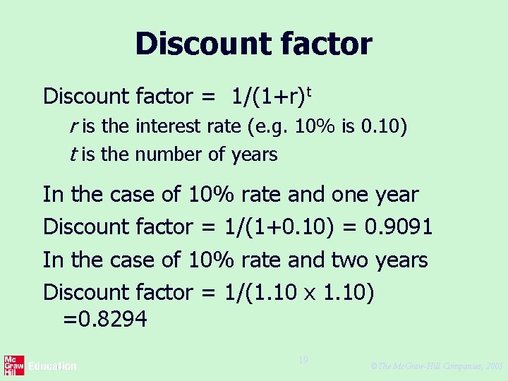 Discount factor = 1/(1+r)t r is the interest rate (e. g. 10% is 0.