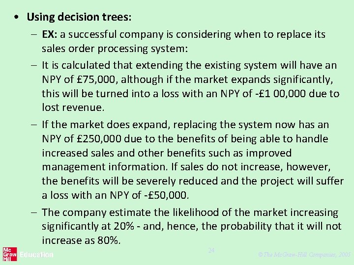  • Using decision trees: – EX: a successful company is considering when to