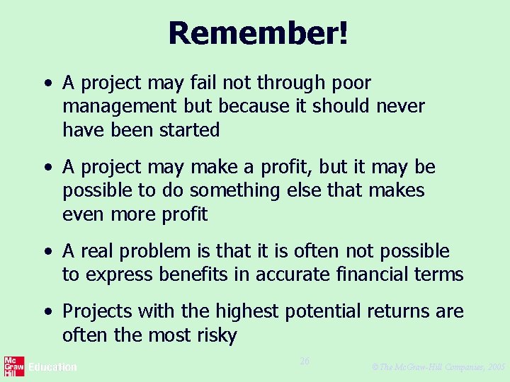 Remember! • A project may fail not through poor management but because it should