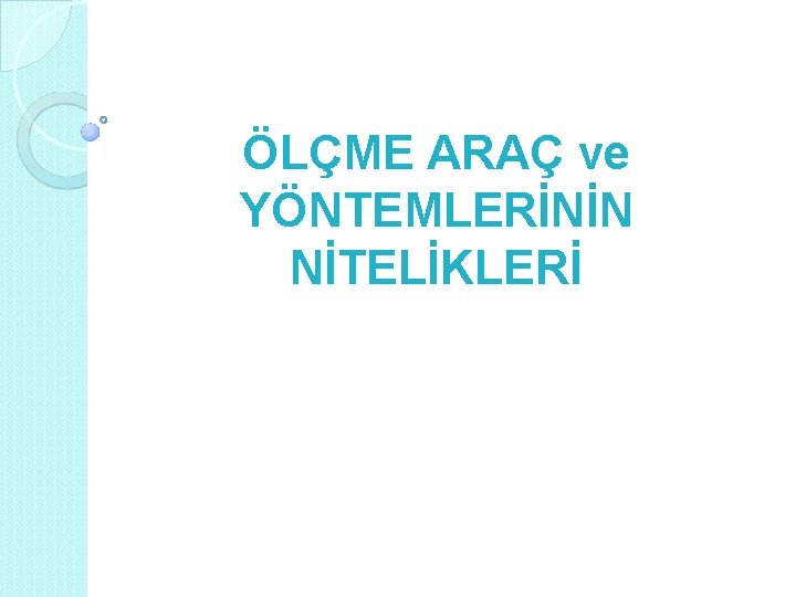 ÖLÇME ARAÇ ve YÖNTEMLERİNİN NİTELİKLERİ 