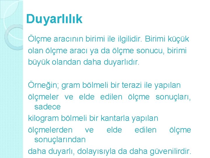 Duyarlılık Ölçme aracının birimi ile ilgilidir. Birimi küçük olan ölçme aracı ya da ölçme
