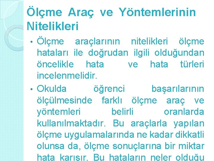 Ölçme Araç ve Yöntemlerinin Nitelikleri Ölçme araçlarının nitelikleri ölçme hataları ile doğrudan ilgili olduğundan