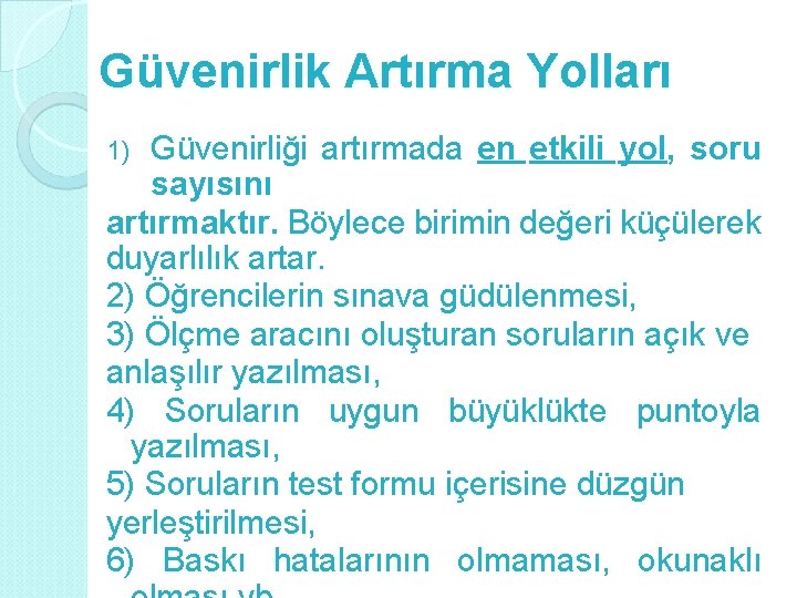 Güvenirlik Artırma Yolları Güvenirliği artırmada en etkili yol, soru sayısını artırmaktır. Böylece birimin değeri