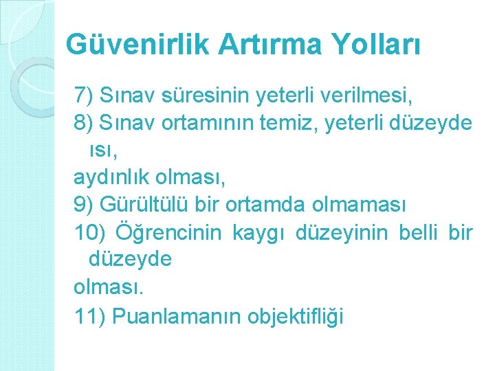 Güvenirlik Artırma Yolları 7) Sınav süresinin yeterli verilmesi, 8) Sınav ortamının temiz, yeterli düzeyde