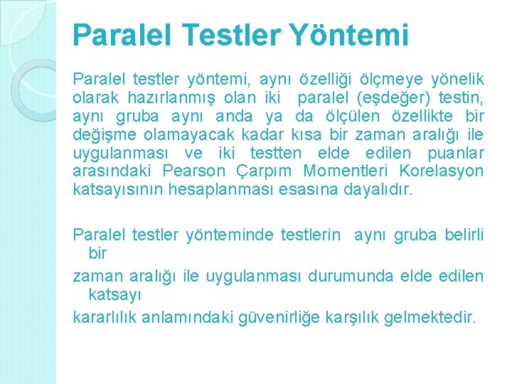 Paralel Testler Yöntemi Paralel testler yöntemi, aynı özelliği ölçmeye yönelik olarak hazırlanmış olan iki