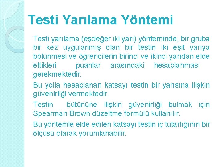 Testi Yarılama Yöntemi Testi yarılama (eşdeğer iki yarı) yönteminde, bir gruba bir kez uygulanmış