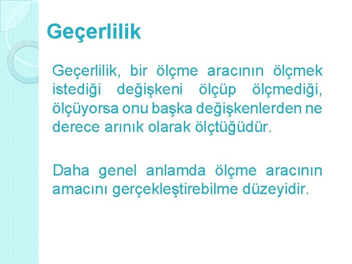 Geçerlilik, bir ölçme aracının ölçmek istediği değişkeni ölçüp ölçmediği, ölçüyorsa onu başka değişkenlerden ne